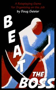 Beat the Boss Revised Edition: A Roleplaying Game for Organizing on the Job